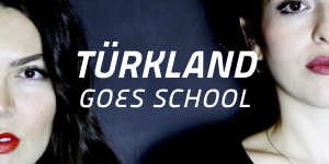 TÜRKLAND GOES SCHOOL
